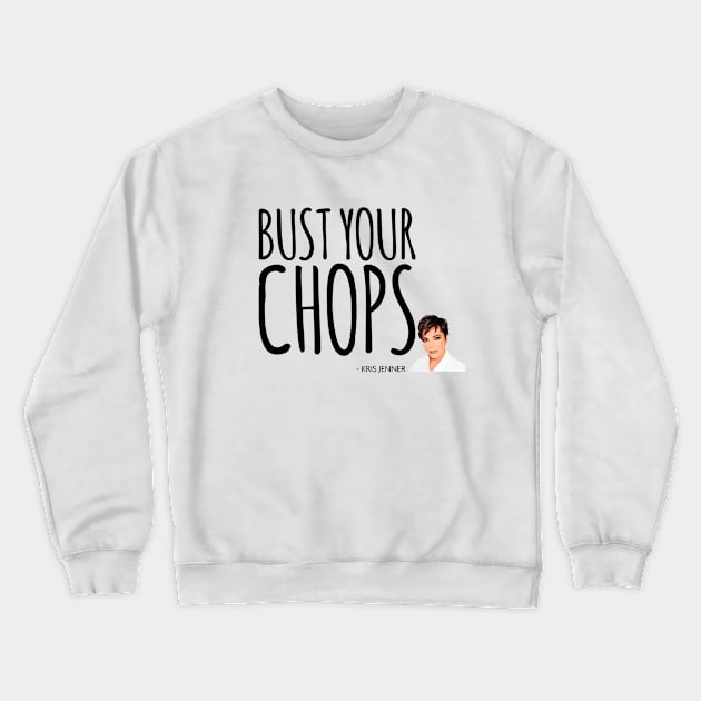 Bust your chops Kris Jenner Crewneck Sweatshirt by Live Together